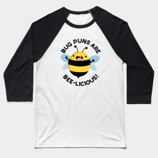 Bug Puns Are Bee-licious Cute Delicious Bee Pun Baseball T-Shirt